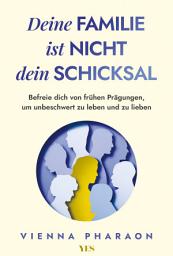 Icon image Deine Familie ist nicht dein Schicksal: Befreie dich von frühen Prägungen, um unbeschwert zu leben und zu lieben