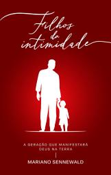 Icon image Filhos da intimidade: A geração que manifestará Deus na terra.