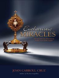 Icon image Eucharistic Miracles: And Eucharistic Phenomenon in the Lives of the Saints