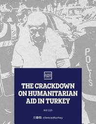 Icon image The Crackdown on Humanitarian Aid in Turkey - Report