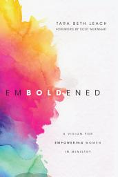 Icon image Emboldened: A Vision for Empowering Women in Ministry