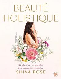 Icon image Beauté holistique: Rituels et recettes naturelles pour s'épanouir au quotidien