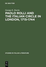 Icon image Paolo Rolli and the Italian Circle in London, 1715–1744