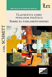 Icon image Clausewitz como pensador politico. Sobre el parlamentarismo