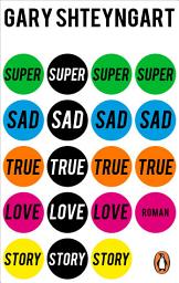 Icon image Super Sad True Love Story: Roman. »Zum Schreien komisch. Wenn es nicht so realistisch wäre.« (ZDF Aspekte)