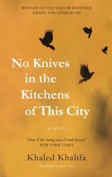 Icon image No Knives in the Kitchens of This City: A Novel