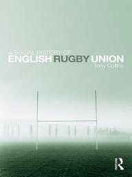 Icon image A Social History of English Rugby Union