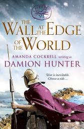 Icon image The Wall at the Edge of the World: An unputdownable adventure in the Roman Empire