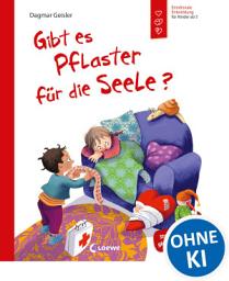 Icon image Gibt es Pflaster für die Seele? (Starke Kinder, glückliche Eltern): Psychische Krankheiten einfühlsam und leicht für Kinder erklärt von Gefühlsexpertin Dagmar Geisler - Ab 5 Jahren