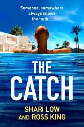 Icon image The Catch: A glamorous thriller from Shari Low and TV's Ross King