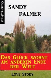Icon image Das Glück wohnt am anderen Ende der Welt: Love Story: Cassiopeiapress Unterhaltung