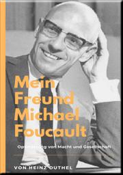 Icon image Mein Freund Michael Foucault: Optimierung von Macht und Gesellschaft