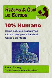 Icon image Resumo & Guia De Estudo - 10% Humano: Como Os Micro-Organismos São A Chave Para A Saúde Do Corpo E Da Mente