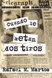Icon image Cuando le metan dos tiros: Historias del Telegraph