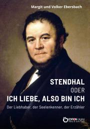 Icon image Stendhal oder Ich liebe, also bin ich: Der Liebhaber – Der Seelenkenner – Der Erzähler. Ein biografischer Essay
