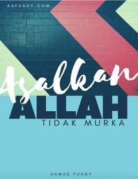 Icon image Asalkan Allah Tidak Murka: Refleksi Kisah-Kisah Rasulullah