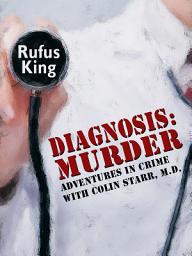 Icon image Diagnosis: Murder: Adventures in Crime with Colin Starr, M.D.