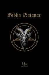 Icon image Biblia Satanae: Traditional Satanic Bible: The Satanic Book of the Way and the Truth and Abundant Life