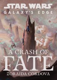 Icon image Star Wars: Galaxy's Edge: A Crash of Fate