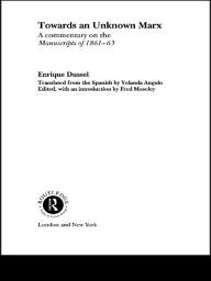 Icon image Towards An Unknown Marx: A Commentary on the Manuscripts of 1861-63