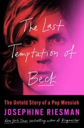 Icon image The Last Temptation of Beck: The Untold Story of a Pop Messiah