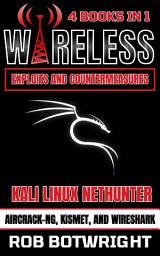 Icon image Wireless Exploits And Countermeasures: Kali Linux Nethunter, Aircrack-NG, Kismet, And Wireshark