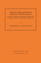 Icon image Harmonic Maps and Minimal Immersions with Symmetries: Methods of Ordinary Differential Equations Applied to Elliptic Variational Problems