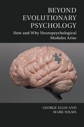 Icon image Beyond Evolutionary Psychology: How and Why Neuropsychological Modules Arise