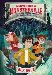 Icon image Bienvenidos a Monsterville 1 - El caso del doctor vampiro y la escuela monstruosa