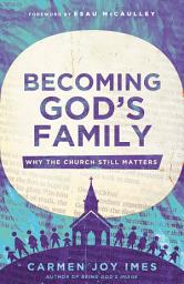 Icon image Becoming God's Family: Why the Church Still Matters