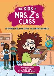 Icon image The Kids in Mrs. Z's Class: Thunder Nelson Does the Impossumble