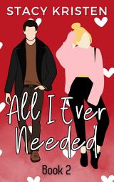 Icon image All I Ever Needed: A Valentine's Novella: All I Ever Book 2