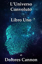 Icon image L’Universo Convoluto Libro Uno