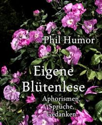 Icon image Eigene Blütenlese: Aphorismen, Sprüche, Gedanken