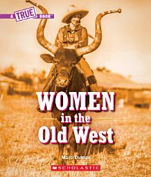 Icon image Women in the Old West (A True Book)