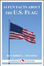 Icon image 14 Fun Facts About the U. S. Flag: A 15-Minute Book