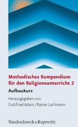 Icon image Methodisches Kompendium für den Religionsunterricht 2: Aufbaukurs, Ausgabe 2