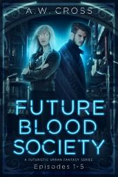 Icon image Futureblood Society: A Futuristic Urban Fantasy Series: Episodes 1-5
