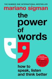 Icon image The Power of Words: How to Speak, Listen and Think Better