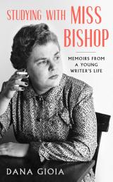 Icon image Studying with Miss Bishop: Memoirs from a Young Writer’s Life