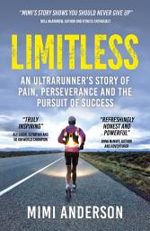 Icon image Limitless: An Ultrarunner's Story of Pain, Perseverance and the Pursuit of Success
