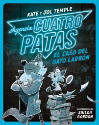 Icon image Agencia Cuatro Patas 1. El caso del gato ladrón: Ilustraciones de Shiloh Gordon