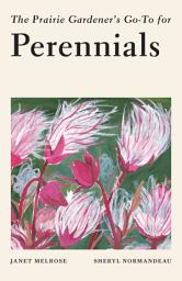 Icon image The Prairie Gardener's Go-To Guide for Perennials