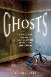 Icon image Ghosts: A Natural History: 500 Years of Seaching for Proof