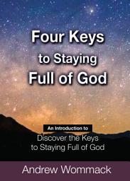 Icon image Four Keys to Staying Full of God: An Introduction to Discover the Keys to Staying Full of God