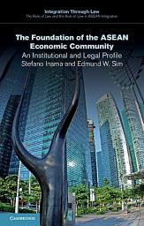 Icon image The Foundation of the ASEAN Economic Community: An Institutional and Legal Profile