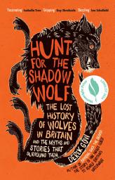 Icon image Hunt for the Shadow Wolf [US Edition]: The lost history of wolves in Britain and the myths and stories that surround them