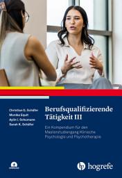 Icon image Berufsqualifizierende Tätigkeit III: Ein Kompendium für den Masterstudiengang Klinische Psychologie und Psychotherapie
