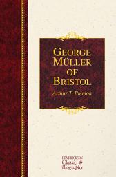 Icon image George Müller of Bristol: A Hendrickson Classic Biography
