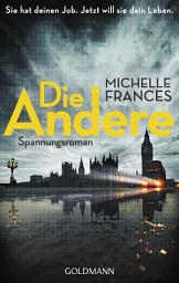 Icon image Die Andere: Sie hat deinen Job. Jetzt will sie dein Leben. - Spannungsroman